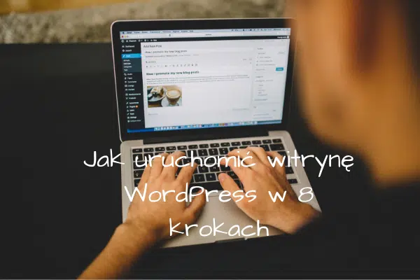 Jak uruchomić witrynę WordPress w 8 krokach
